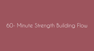 60- Minute Strength Building Flow