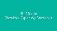 Carregar imagem no visualizador da galeria, 40- Minute Shoulder Opening Stretches