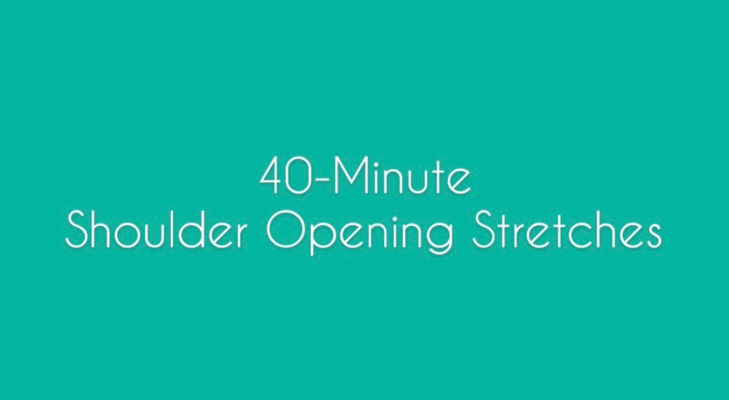 40- Minute Shoulder Opening Stretches